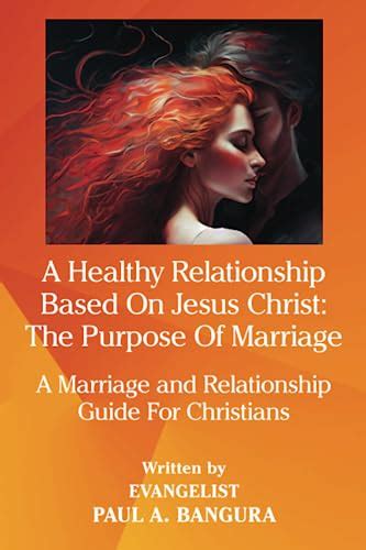 A Healthy Relationship Based On Jesus Christ: The Purpose Of Marriage A Marriage and ...