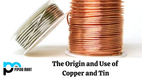 History and Uses of Copper and Tin