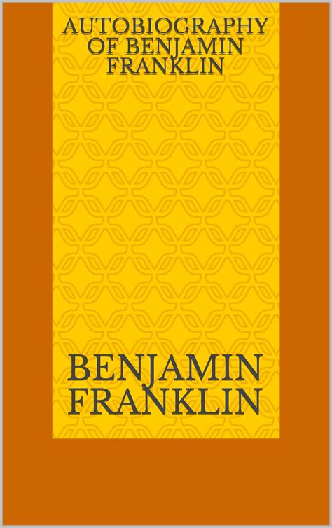 Autobiography of Benjamin Franklin by Benjamin Franklin | Goodreads