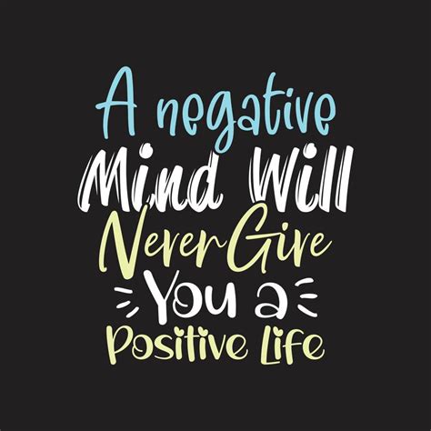 A negative mind will never give you a positive life motivational quotes tshirt design 14241334 ...