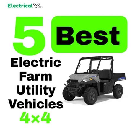 5 Best Electric Farm Utility Vehicles [4×4 UTVs] of 2024