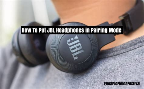 How To Put JBL Headphones In Pairing Mode: The Ultimate Guide