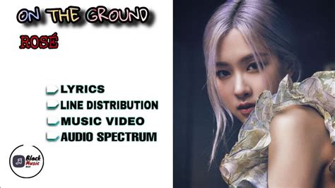 ROSÉ "On The Ground" (Lyrics+Line Distribution+Audio Spectrum) - YouTube