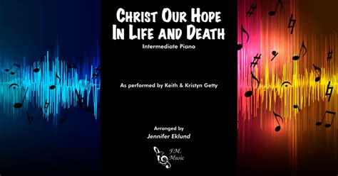 Christ Our Hope in Life and Death (Intermediate Piano) By Keith & Kristyn Getty, Matt Papa - F.M ...