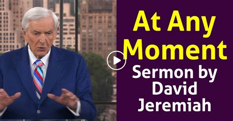 Watch David Jeremiah Sermon - At Any Moment