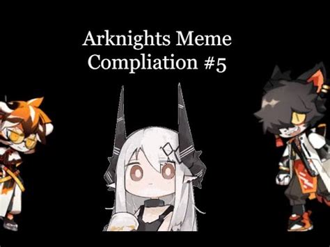 Arknights Meme Compilation #5 - YouTube