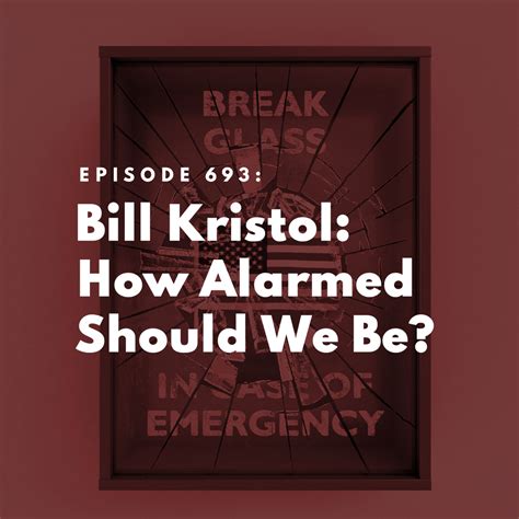 The Bulwark Podcast: Bill Kristol: How Alarmed Should We Be?