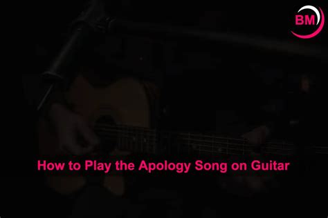 How to Play the Apology Song on Guitar (Step by Step)