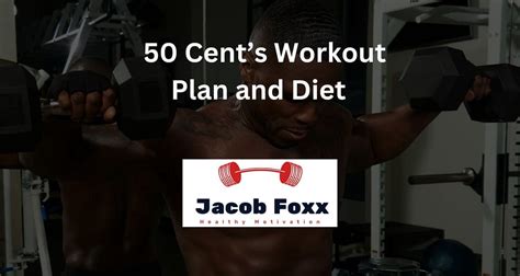 50 Cent’s Workout Plan and Diet Plan - Explained - Jacobfoxx.com