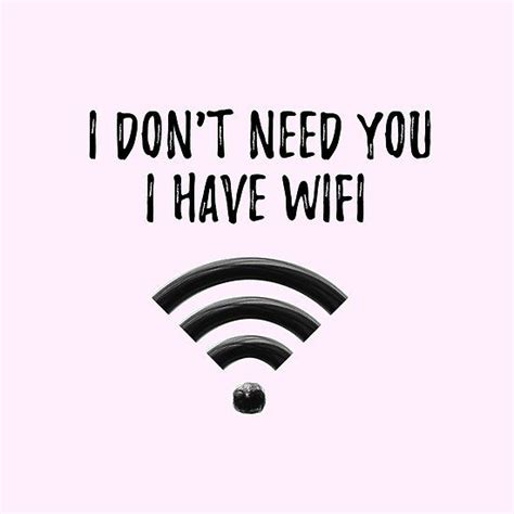 I DON'T NEED YOU I HAVE WIFI by akaiawa | Redbubble | Dont need you, I dont need you, Need you