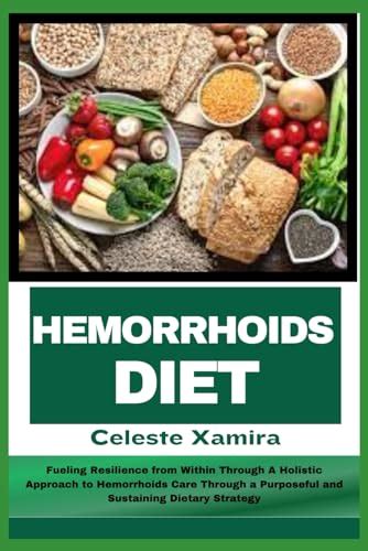 HEMORRHOIDS DIET: Fueling Resilience from Within Through A Holistic ...