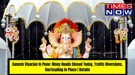 Ganesh Visarjan In Pune: Many Roads Closed Today, Traffic Diversions, Barricading In Place ...