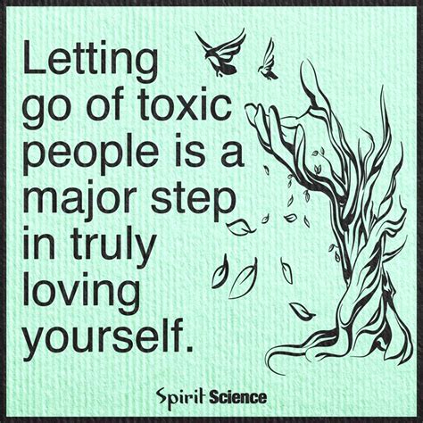 Letting go of toxic people is a major step in truly loving yourself. - Spirit Science Quotes