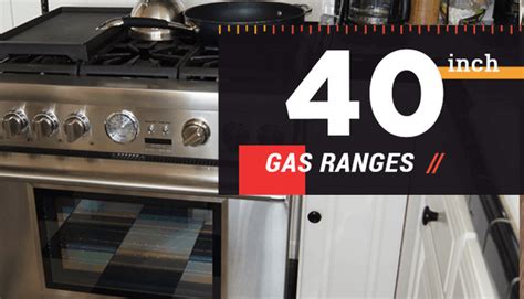 40 Inch Gas Range Perfect For Your Home - Appliances For Life