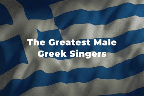 10 Of The Greatest And Most Famous Male Greek Singers