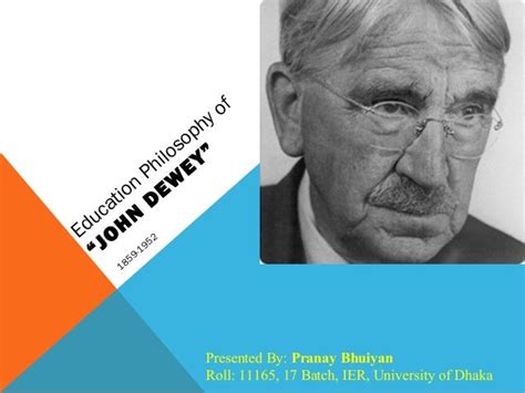 John dewey and his Education philosophy