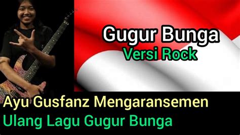 Ayu Gusfanz Mengaransemen Ulang Lagi Gugur Bunga Versi Rock - YouTube