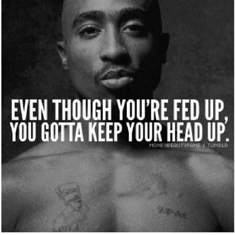 Keep your head up... | Tupac quotes, Rap lyrics quotes, Rapper quotes