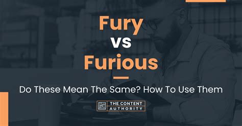 Fury vs Furious: Do These Mean The Same? How To Use Them