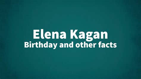 Elena Kagan - Birthday and other facts