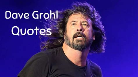 109 Inspiring Quotes by Dave Grohl on life & Music