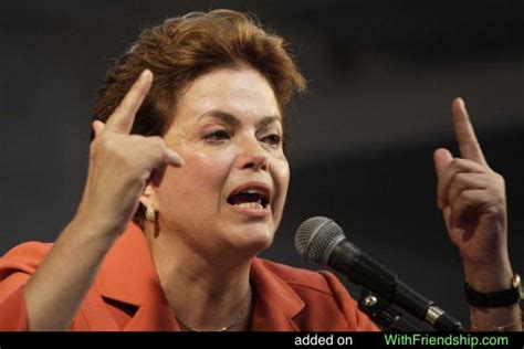 Dilma Rousseff Quotes. QuotesGram