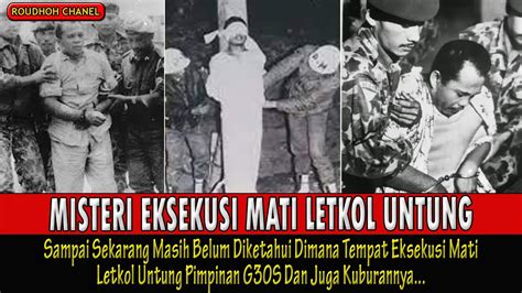 MISTERI Eksekusi Letkol Untung, Dimana Tempat Eksekusinya dan Kuburannya ??? - YouTube