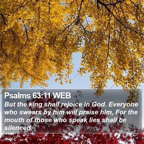 Psalms 63:11 WEB - But the king shall rejoice in God. Everyone who