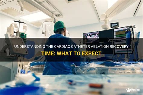 Understanding The Cardiac Catheter Ablation Recovery Time: What To ...