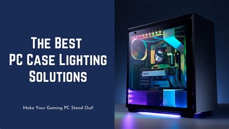 The Best PC Case Lighting Solutions for Gaming PCs