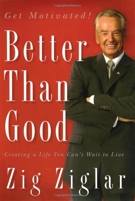 BETTER THAN GOOD | Zig ziglar, Ziglar, What is life about