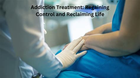 Addiction Treatment: Regaining Control and Reclaiming Life