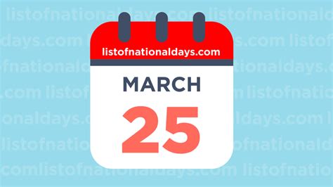 MARCH 25TH: National Holidays, Observances & Famous Birthdays