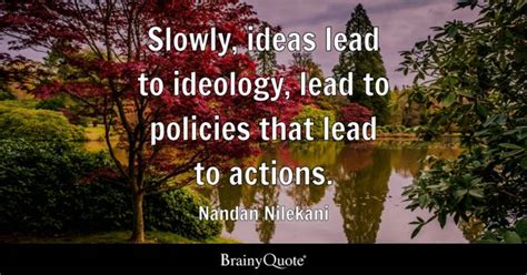 Nandan Nilekani - Slowly, ideas lead to ideology, lead to...