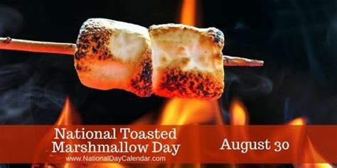 NATIONAL TOASTED MARSHMALLOW DAY - AUGUST 30 - National Day Calendar ...