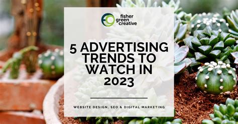 5 Advertising Trends to Watch in 2023 - Fisher Green Creative, LLC