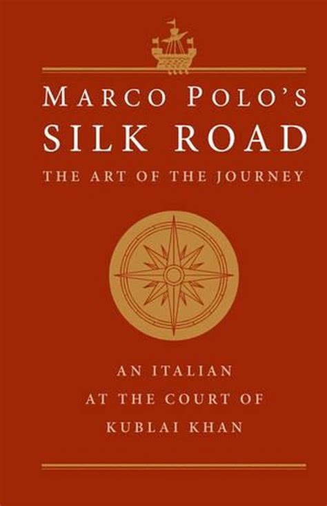 Marco Polo's Silk Road: The Art of the Journey - An Italian at the ...