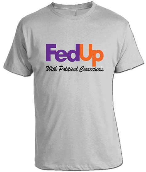 Fed Up with Political Correctness T shirt Political Shirts T Shirt Men ...