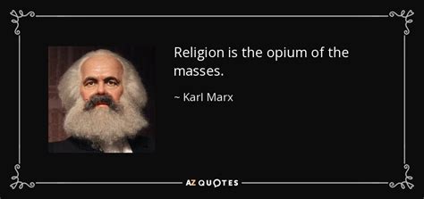 Karl Marx quote: Religion is the opium of the masses.