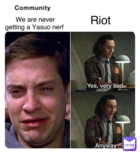 Community Riot We are never getting a Yasuo nerf | @xc0unt12yboyx | Memes