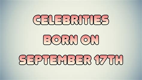 Celebrities born on September 17th - YouTube