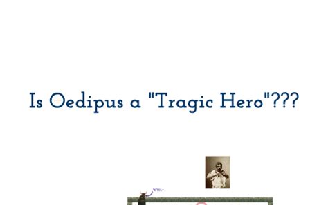 Is Oedipus a "Tragic Hero"??? by Kevin Durbin on Prezi