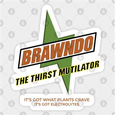 Brawndo The Thirst Mutilator "It's got what plants crave, it's got electrolytes" - Idiocracy ...