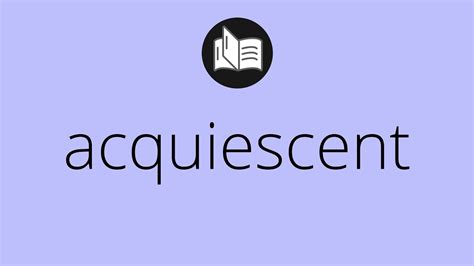 What ACQUIESCENT means • Meaning of ACQUIESCENT • acquiescent MEANING • acquiescent DEFINITION ...