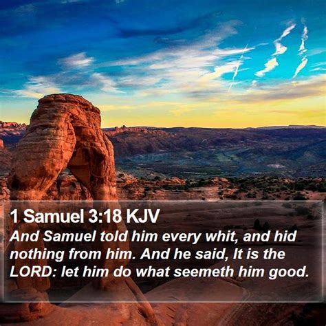 1 Samuel 3:18 KJV - And Samuel told him every whit, and hid nothing