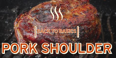 Back to Basics with Pork Shoulder: Easy and Affordable - Barbecuebible.com