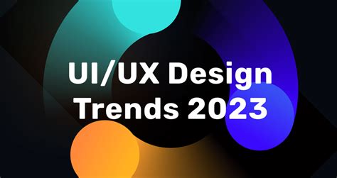 Top UI/UX Design Trends for 2023