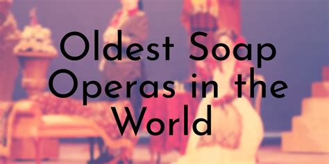 10 Oldest Soap Operas in the World - Oldest.org