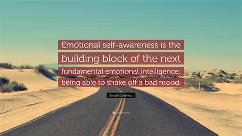 Daniel Goleman Quote: “Emotional self-awareness is the building block ...