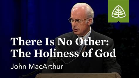 John MacArthur: There Is No Other: The Holiness of God - YouTube